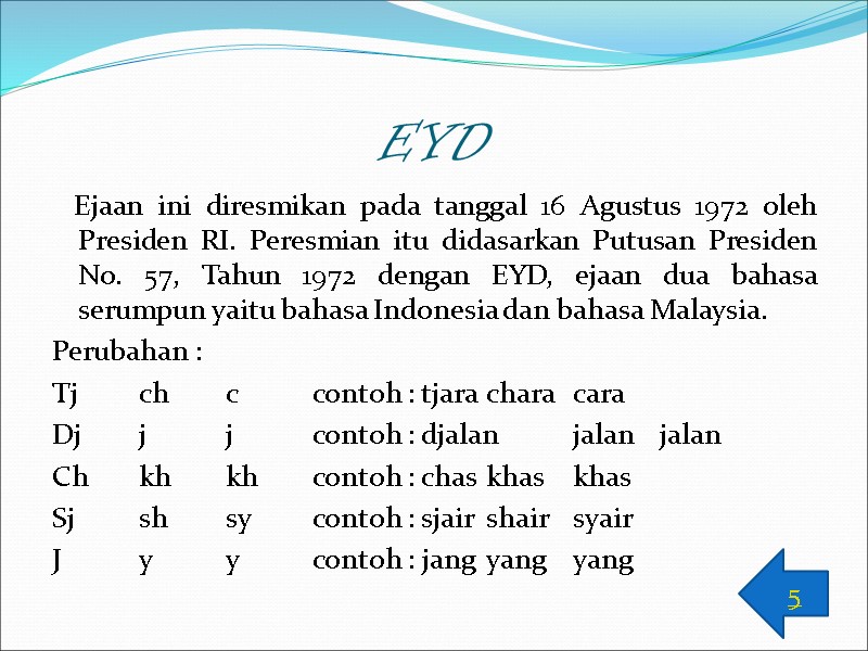 EYD    Ejaan ini diresmikan pada tanggal 16 Agustus 1972 oleh Presiden